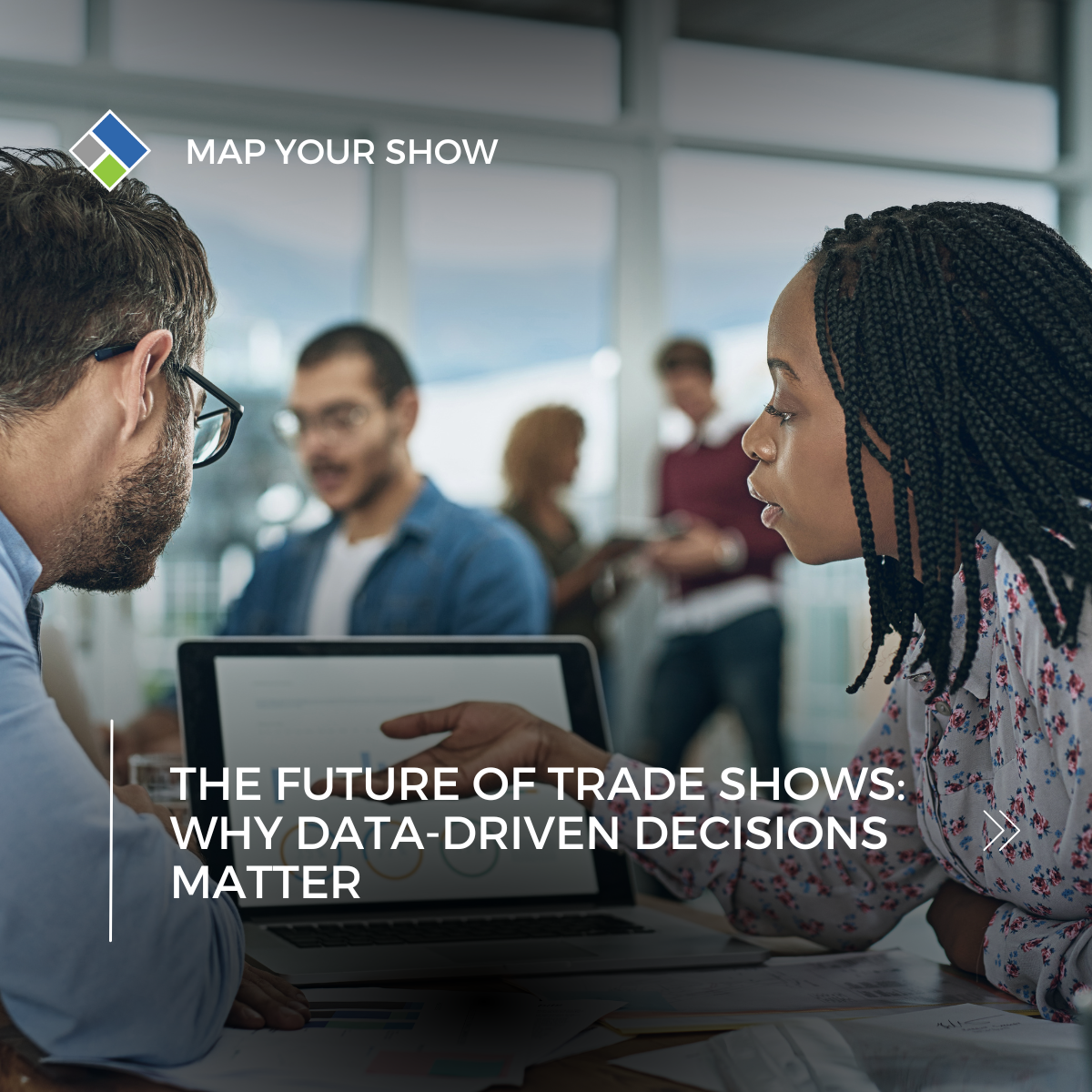 The Future of Trade Shows: Why Data-Driven Decisions Matter. Image shows a man and woman looking over a data set on a computer. Map Your Show. Event Management Technology.